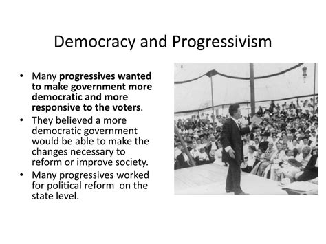 Many things happened during this era, five of which were Regulation of Business Greater Democracy Conservationism Rise of Professionalism Prohibition. . Greater democracy in the progressive era powerpoint